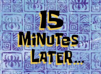 15 Minutes Later