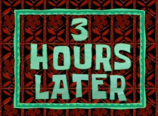 3 Hours Later